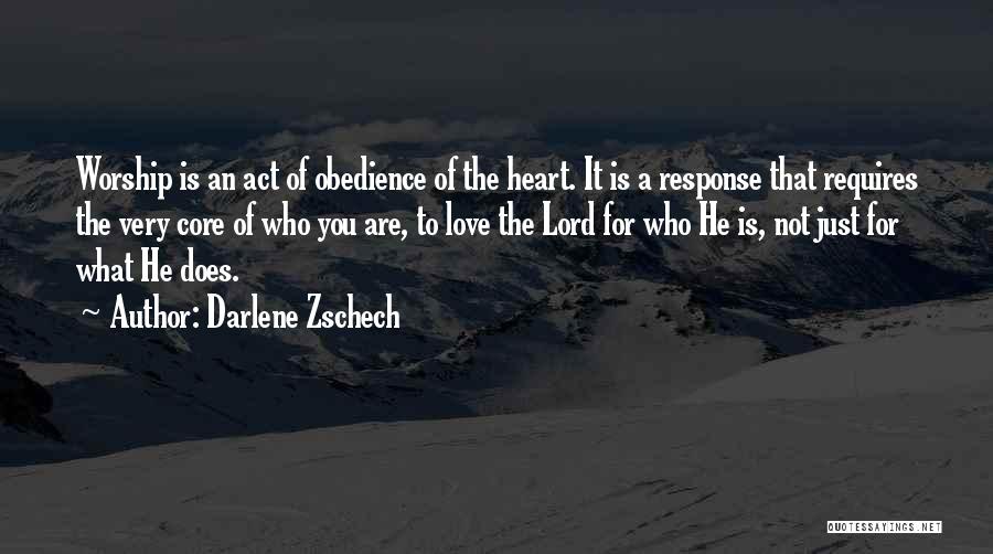 Darlene Zschech Quotes: Worship Is An Act Of Obedience Of The Heart. It Is A Response That Requires The Very Core Of Who