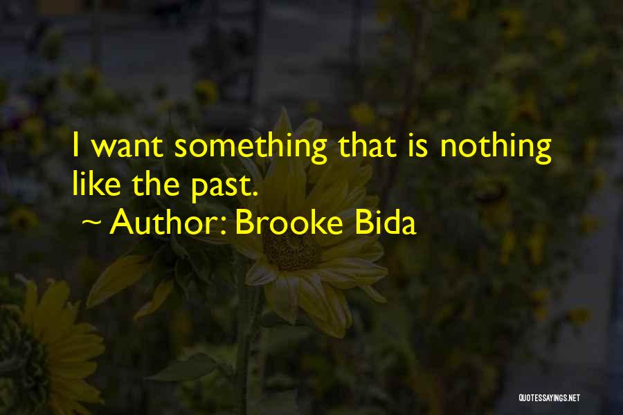 Brooke Bida Quotes: I Want Something That Is Nothing Like The Past.