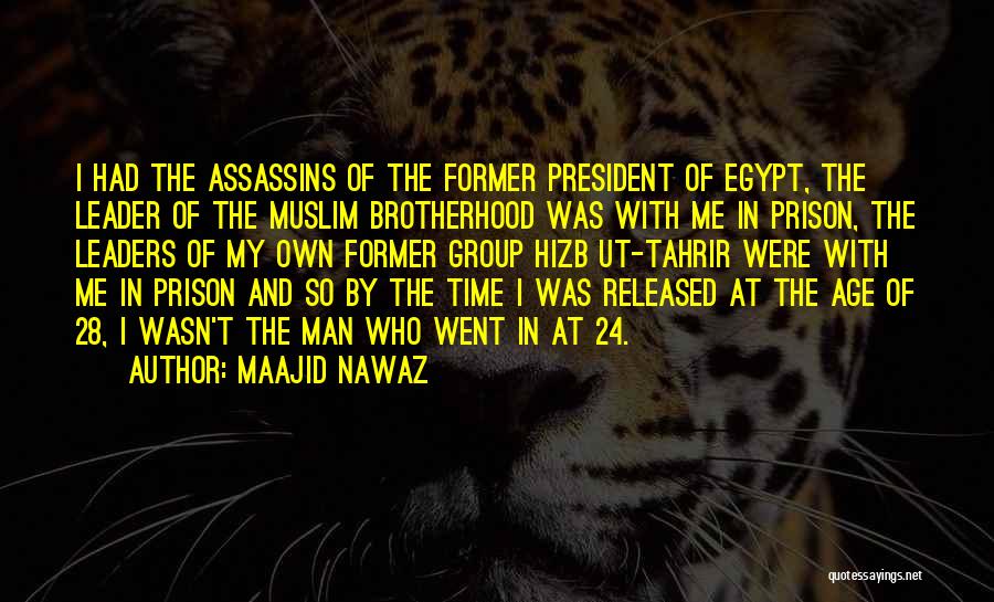 Maajid Nawaz Quotes: I Had The Assassins Of The Former President Of Egypt, The Leader Of The Muslim Brotherhood Was With Me In