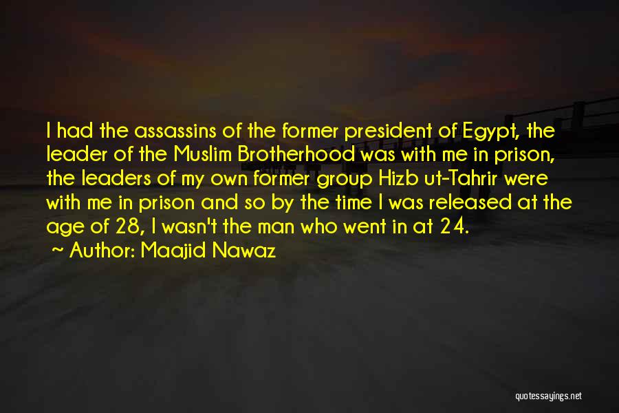 Maajid Nawaz Quotes: I Had The Assassins Of The Former President Of Egypt, The Leader Of The Muslim Brotherhood Was With Me In