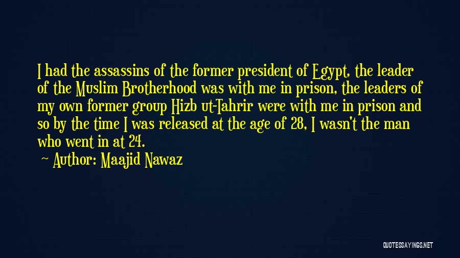 Maajid Nawaz Quotes: I Had The Assassins Of The Former President Of Egypt, The Leader Of The Muslim Brotherhood Was With Me In