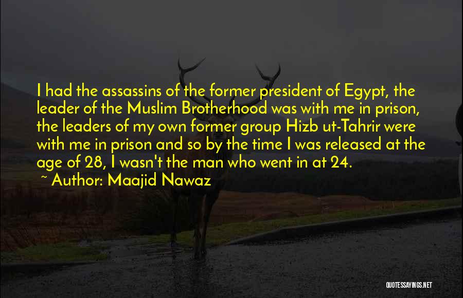 Maajid Nawaz Quotes: I Had The Assassins Of The Former President Of Egypt, The Leader Of The Muslim Brotherhood Was With Me In