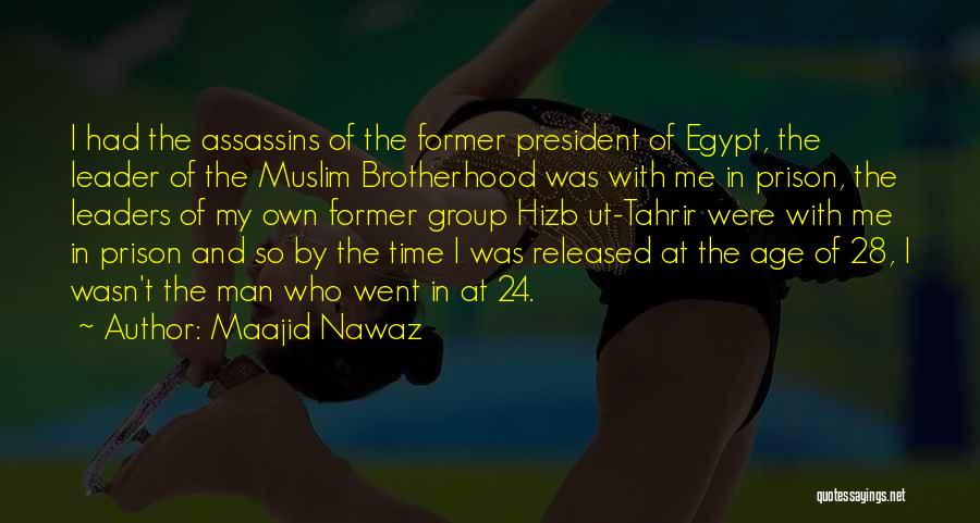 Maajid Nawaz Quotes: I Had The Assassins Of The Former President Of Egypt, The Leader Of The Muslim Brotherhood Was With Me In