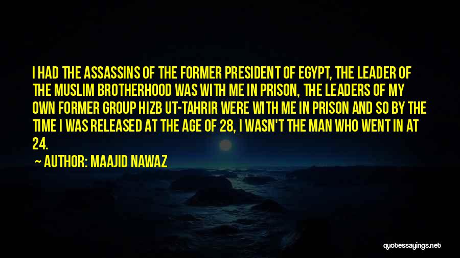 Maajid Nawaz Quotes: I Had The Assassins Of The Former President Of Egypt, The Leader Of The Muslim Brotherhood Was With Me In