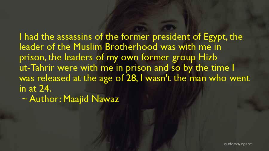 Maajid Nawaz Quotes: I Had The Assassins Of The Former President Of Egypt, The Leader Of The Muslim Brotherhood Was With Me In