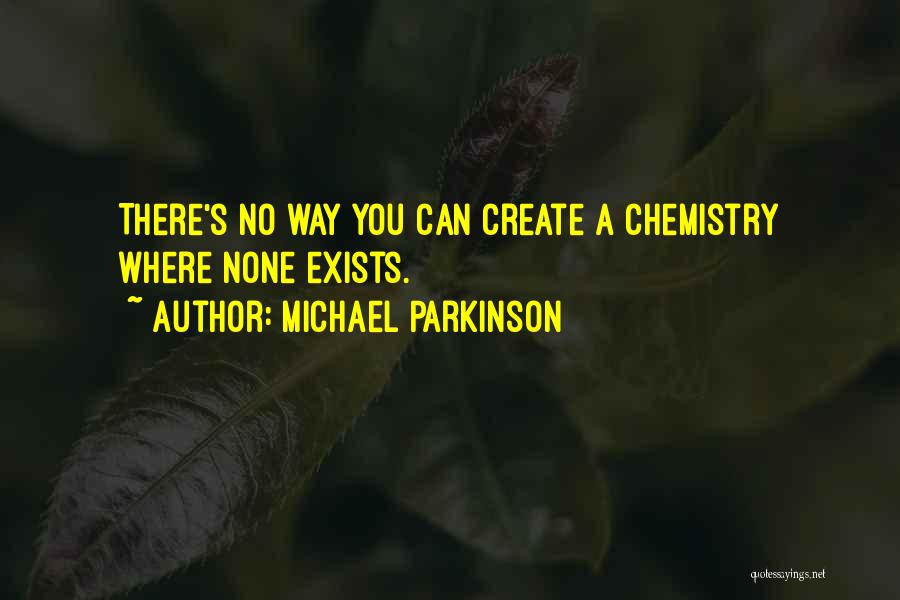 Michael Parkinson Quotes: There's No Way You Can Create A Chemistry Where None Exists.