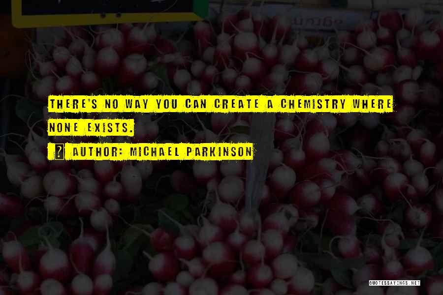 Michael Parkinson Quotes: There's No Way You Can Create A Chemistry Where None Exists.