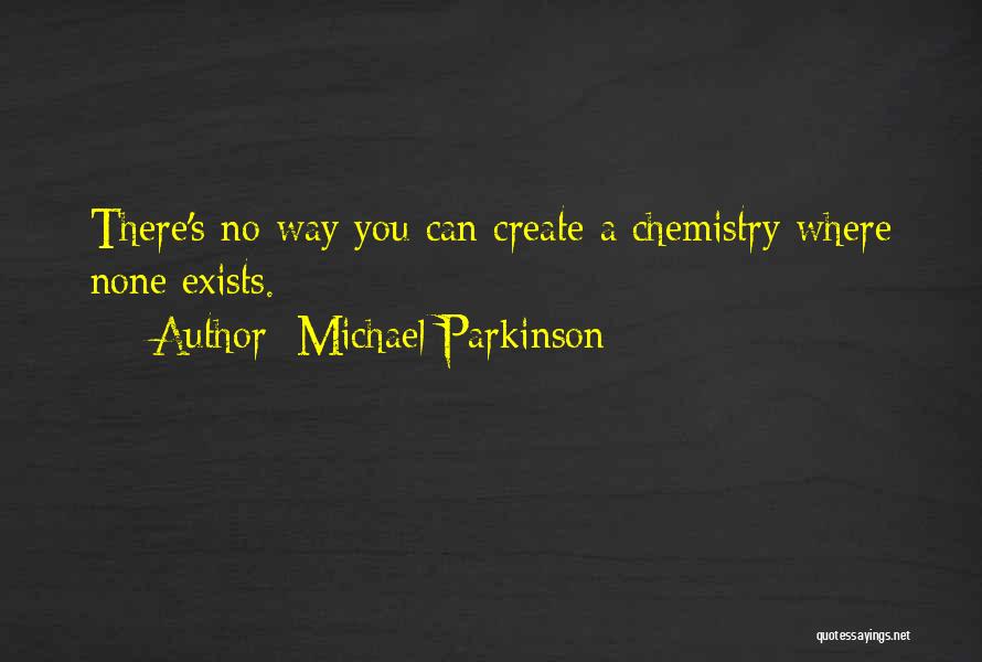 Michael Parkinson Quotes: There's No Way You Can Create A Chemistry Where None Exists.