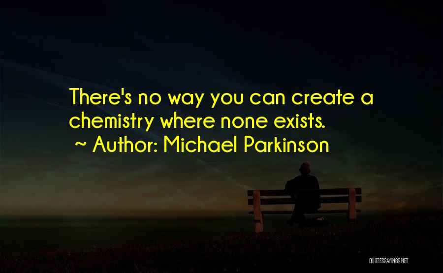 Michael Parkinson Quotes: There's No Way You Can Create A Chemistry Where None Exists.