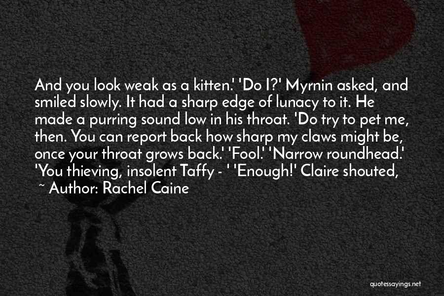 Rachel Caine Quotes: And You Look Weak As A Kitten.' 'do I?' Myrnin Asked, And Smiled Slowly. It Had A Sharp Edge Of