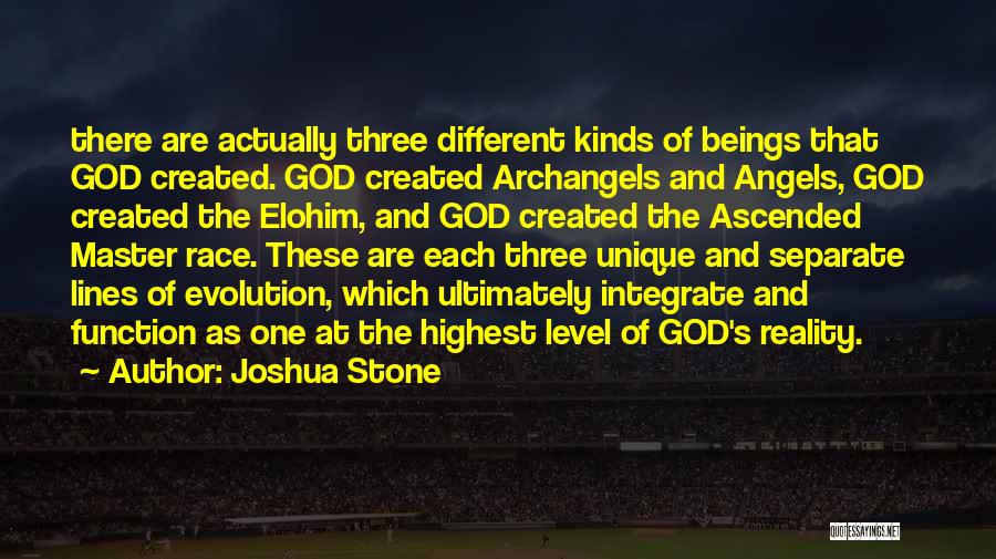 Joshua Stone Quotes: There Are Actually Three Different Kinds Of Beings That God Created. God Created Archangels And Angels, God Created The Elohim,