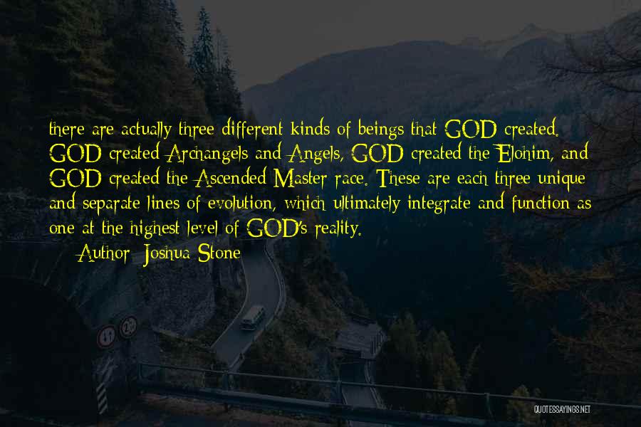 Joshua Stone Quotes: There Are Actually Three Different Kinds Of Beings That God Created. God Created Archangels And Angels, God Created The Elohim,