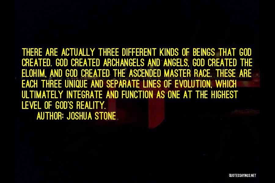 Joshua Stone Quotes: There Are Actually Three Different Kinds Of Beings That God Created. God Created Archangels And Angels, God Created The Elohim,