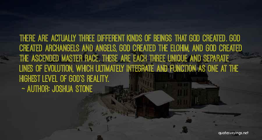 Joshua Stone Quotes: There Are Actually Three Different Kinds Of Beings That God Created. God Created Archangels And Angels, God Created The Elohim,