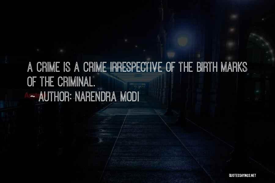 Narendra Modi Quotes: A Crime Is A Crime Irrespective Of The Birth Marks Of The Criminal.
