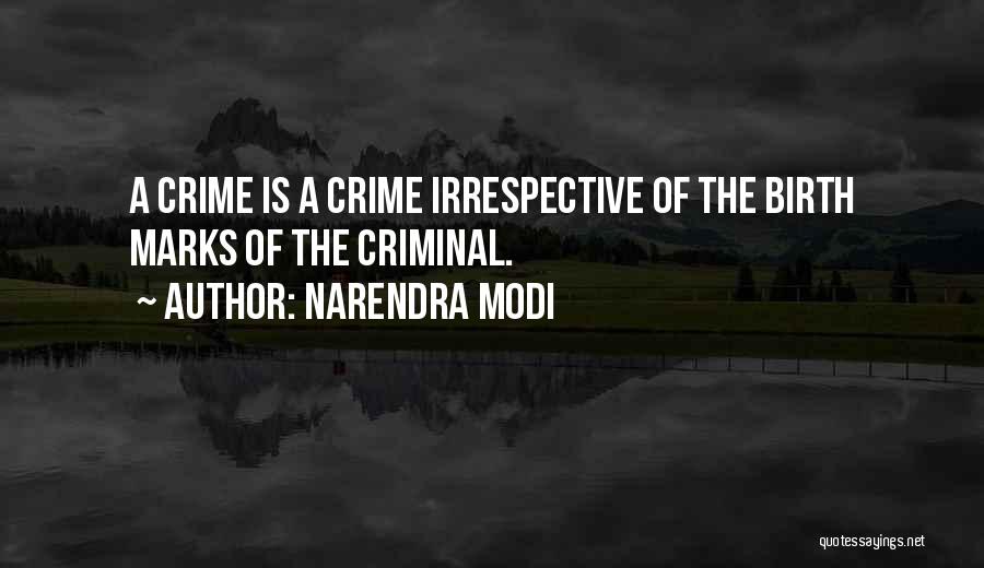 Narendra Modi Quotes: A Crime Is A Crime Irrespective Of The Birth Marks Of The Criminal.