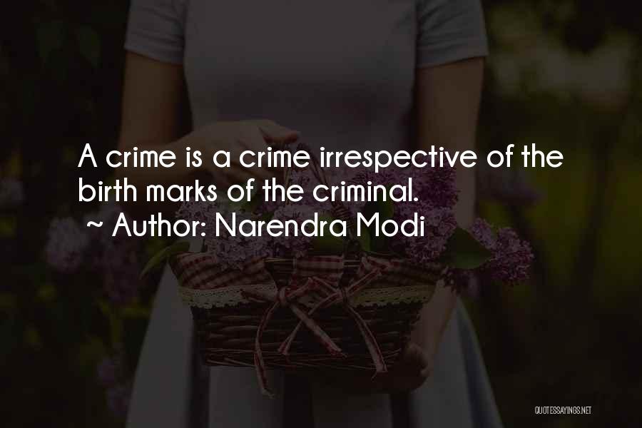Narendra Modi Quotes: A Crime Is A Crime Irrespective Of The Birth Marks Of The Criminal.