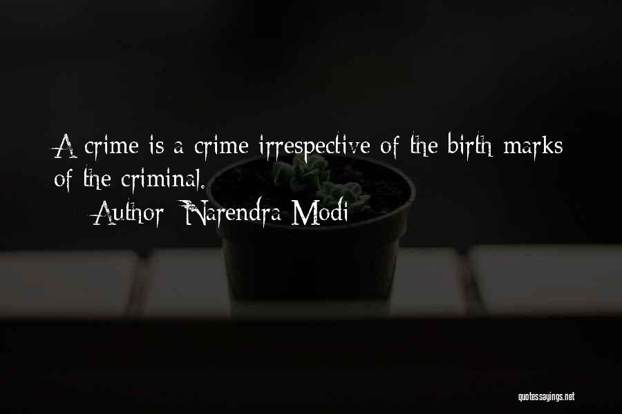 Narendra Modi Quotes: A Crime Is A Crime Irrespective Of The Birth Marks Of The Criminal.