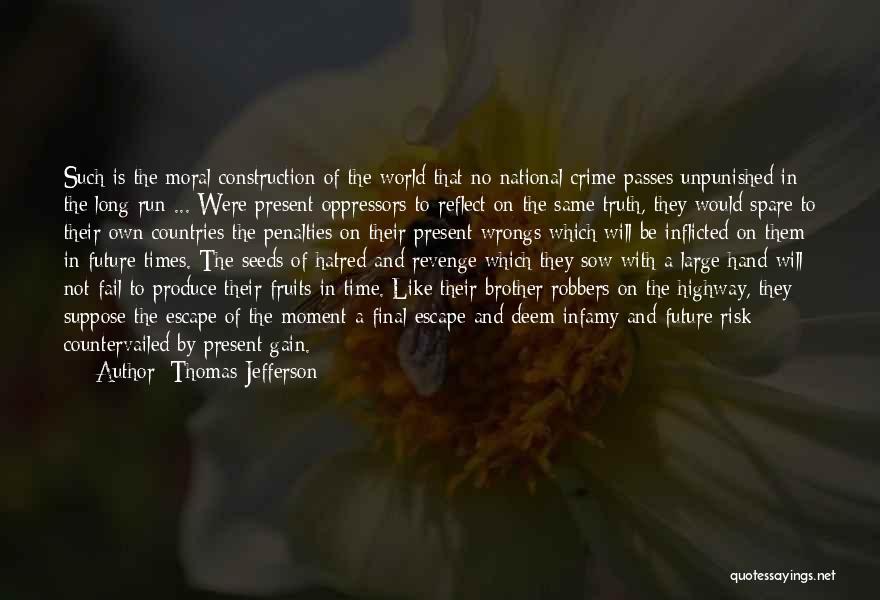 Thomas Jefferson Quotes: Such Is The Moral Construction Of The World That No National Crime Passes Unpunished In The Long Run ... Were