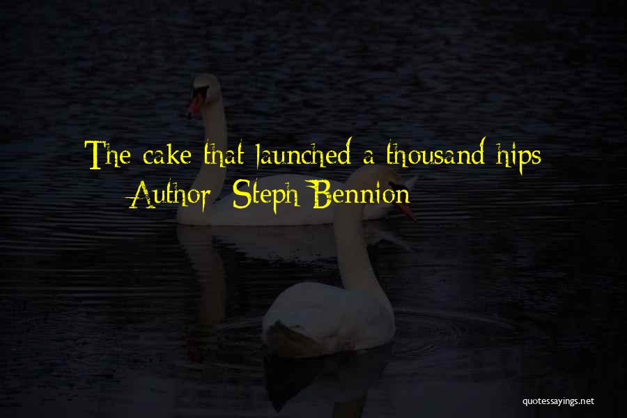 Steph Bennion Quotes: The Cake That Launched A Thousand Hips