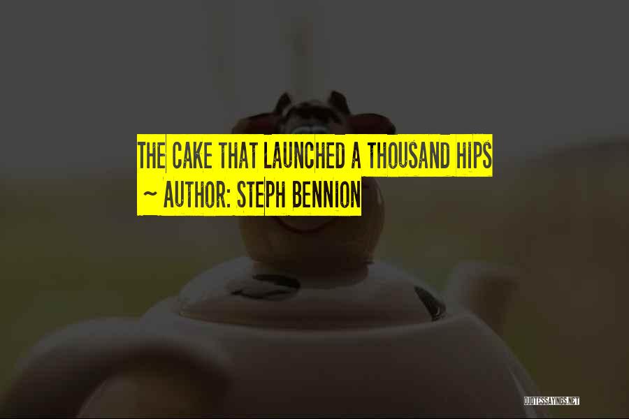 Steph Bennion Quotes: The Cake That Launched A Thousand Hips