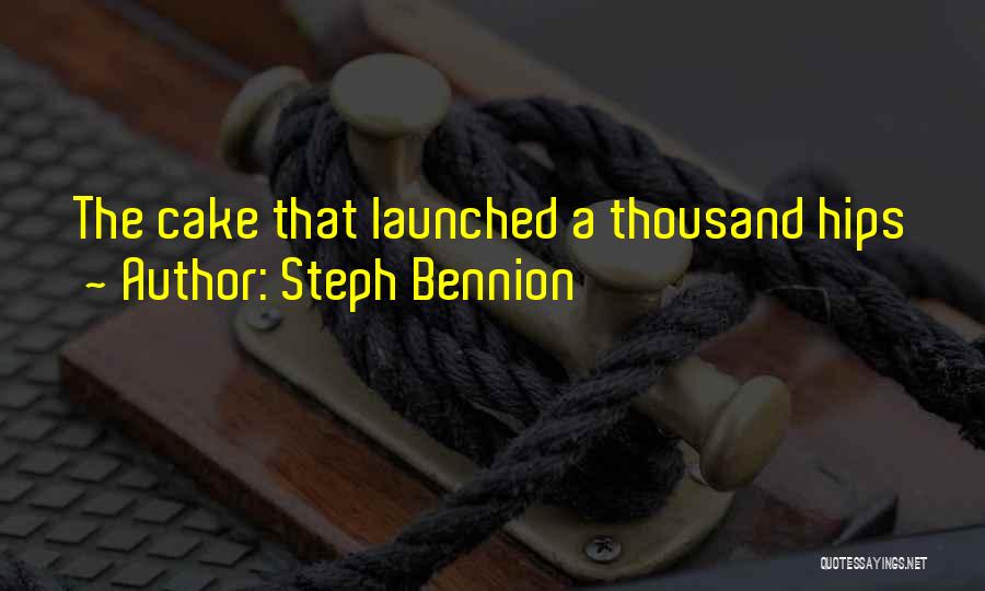 Steph Bennion Quotes: The Cake That Launched A Thousand Hips