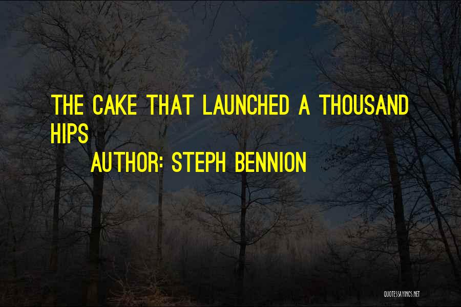 Steph Bennion Quotes: The Cake That Launched A Thousand Hips
