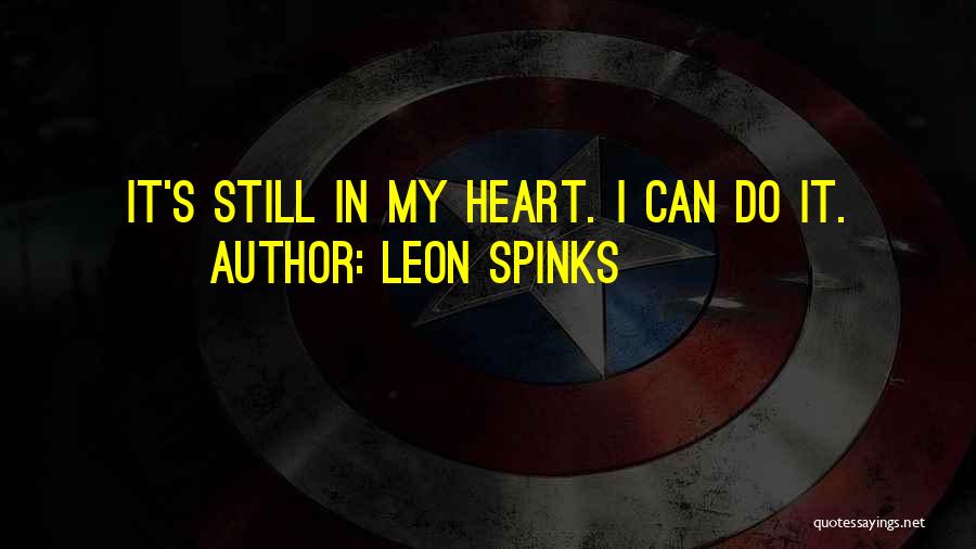 Leon Spinks Quotes: It's Still In My Heart. I Can Do It.