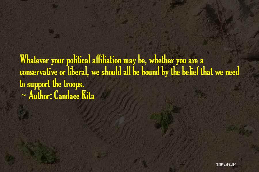 Candace Kita Quotes: Whatever Your Political Affiliation May Be, Whether You Are A Conservative Or Liberal, We Should All Be Bound By The