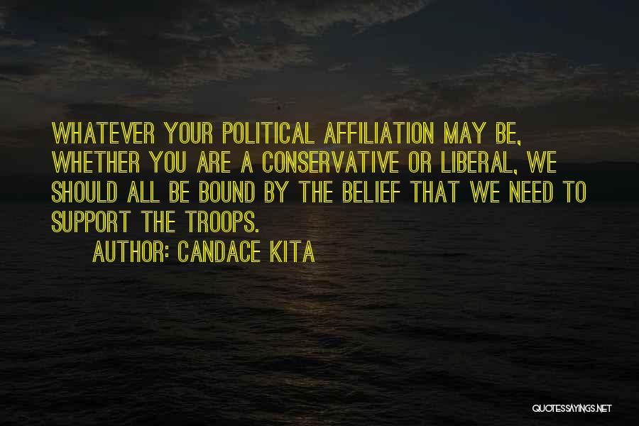 Candace Kita Quotes: Whatever Your Political Affiliation May Be, Whether You Are A Conservative Or Liberal, We Should All Be Bound By The