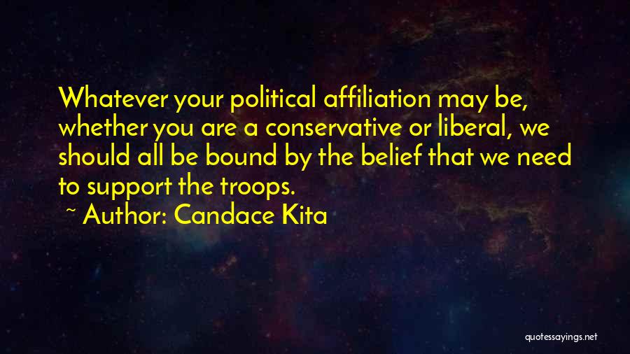 Candace Kita Quotes: Whatever Your Political Affiliation May Be, Whether You Are A Conservative Or Liberal, We Should All Be Bound By The