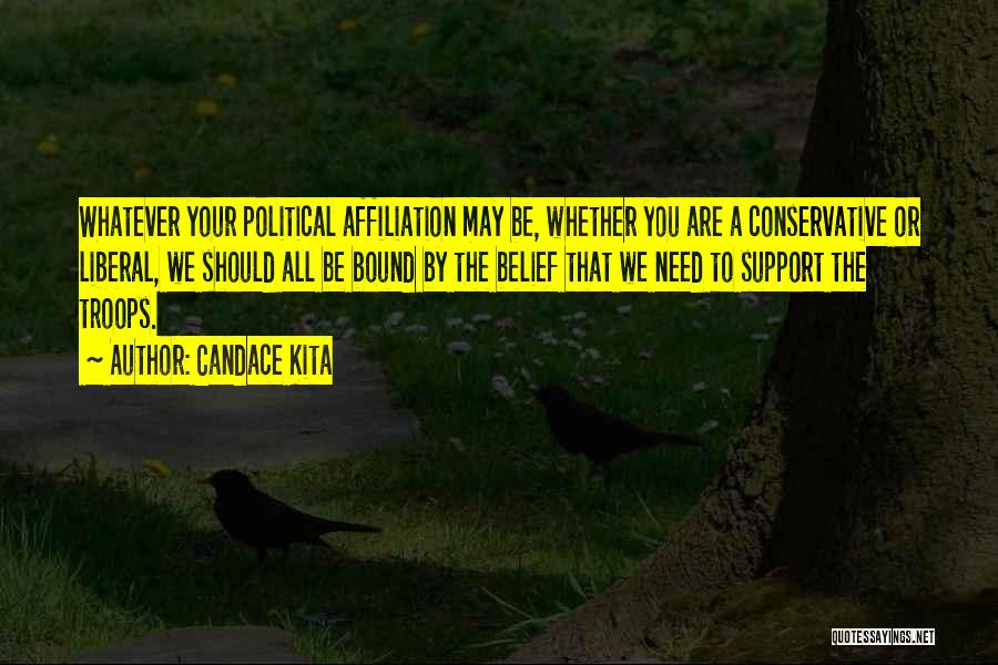 Candace Kita Quotes: Whatever Your Political Affiliation May Be, Whether You Are A Conservative Or Liberal, We Should All Be Bound By The