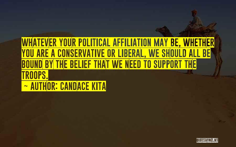 Candace Kita Quotes: Whatever Your Political Affiliation May Be, Whether You Are A Conservative Or Liberal, We Should All Be Bound By The