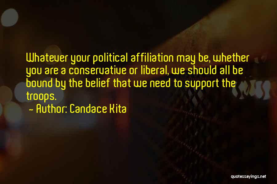 Candace Kita Quotes: Whatever Your Political Affiliation May Be, Whether You Are A Conservative Or Liberal, We Should All Be Bound By The