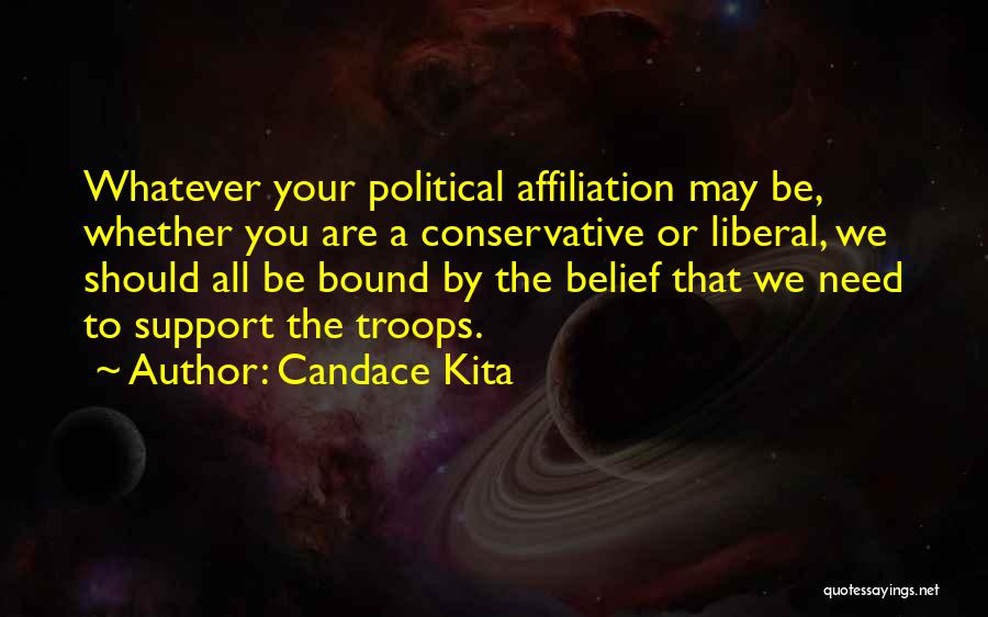Candace Kita Quotes: Whatever Your Political Affiliation May Be, Whether You Are A Conservative Or Liberal, We Should All Be Bound By The