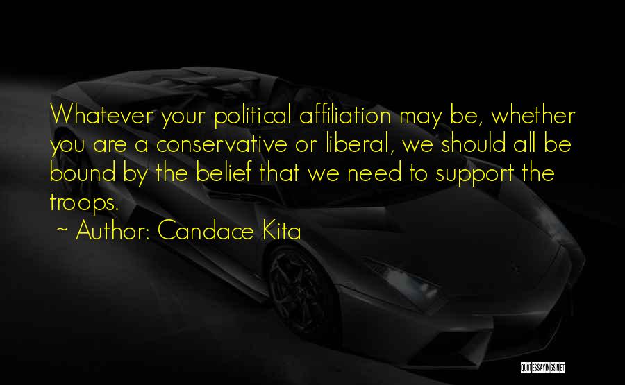 Candace Kita Quotes: Whatever Your Political Affiliation May Be, Whether You Are A Conservative Or Liberal, We Should All Be Bound By The