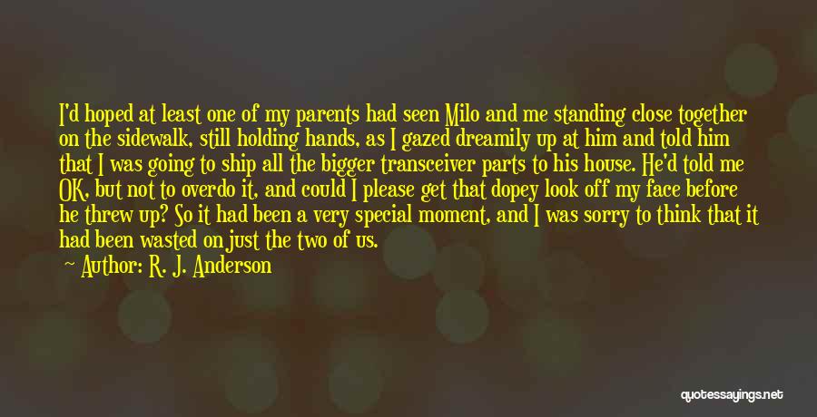 R. J. Anderson Quotes: I'd Hoped At Least One Of My Parents Had Seen Milo And Me Standing Close Together On The Sidewalk, Still