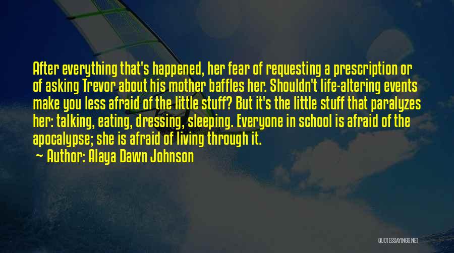 Alaya Dawn Johnson Quotes: After Everything That's Happened, Her Fear Of Requesting A Prescription Or Of Asking Trevor About His Mother Baffles Her. Shouldn't