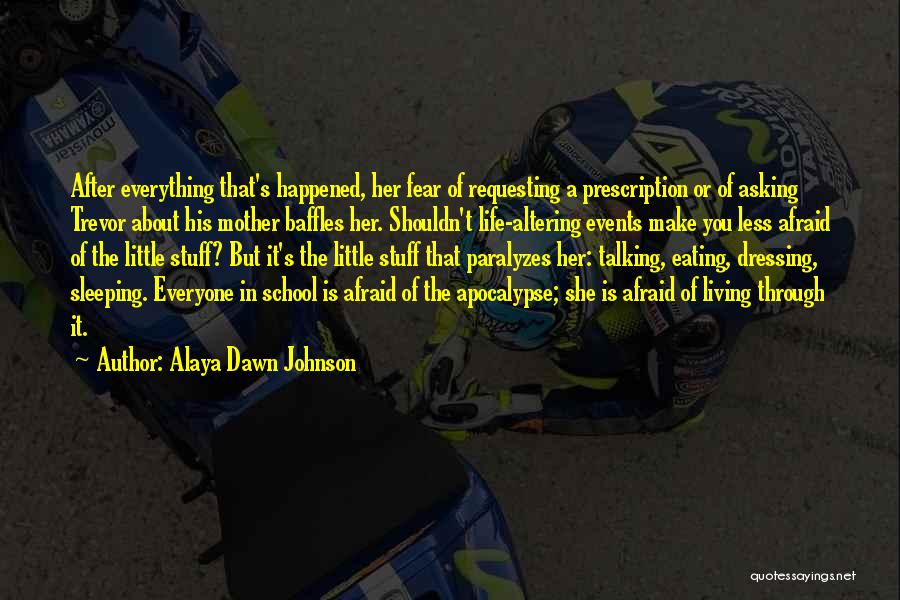 Alaya Dawn Johnson Quotes: After Everything That's Happened, Her Fear Of Requesting A Prescription Or Of Asking Trevor About His Mother Baffles Her. Shouldn't