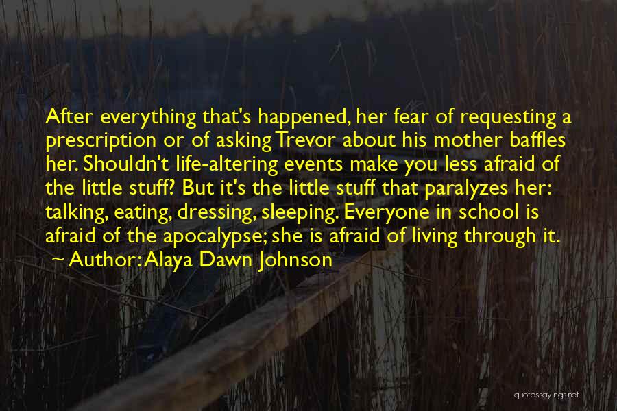 Alaya Dawn Johnson Quotes: After Everything That's Happened, Her Fear Of Requesting A Prescription Or Of Asking Trevor About His Mother Baffles Her. Shouldn't