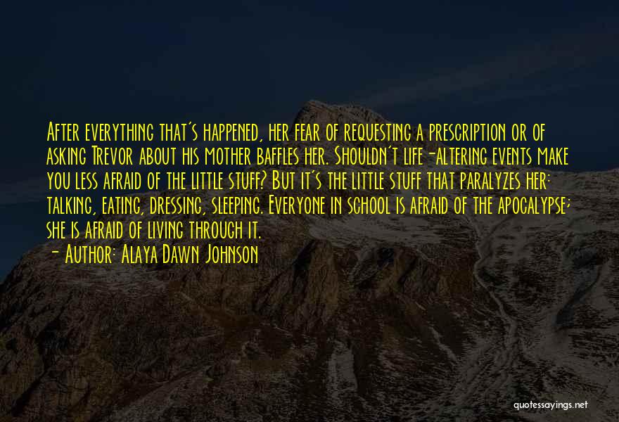 Alaya Dawn Johnson Quotes: After Everything That's Happened, Her Fear Of Requesting A Prescription Or Of Asking Trevor About His Mother Baffles Her. Shouldn't