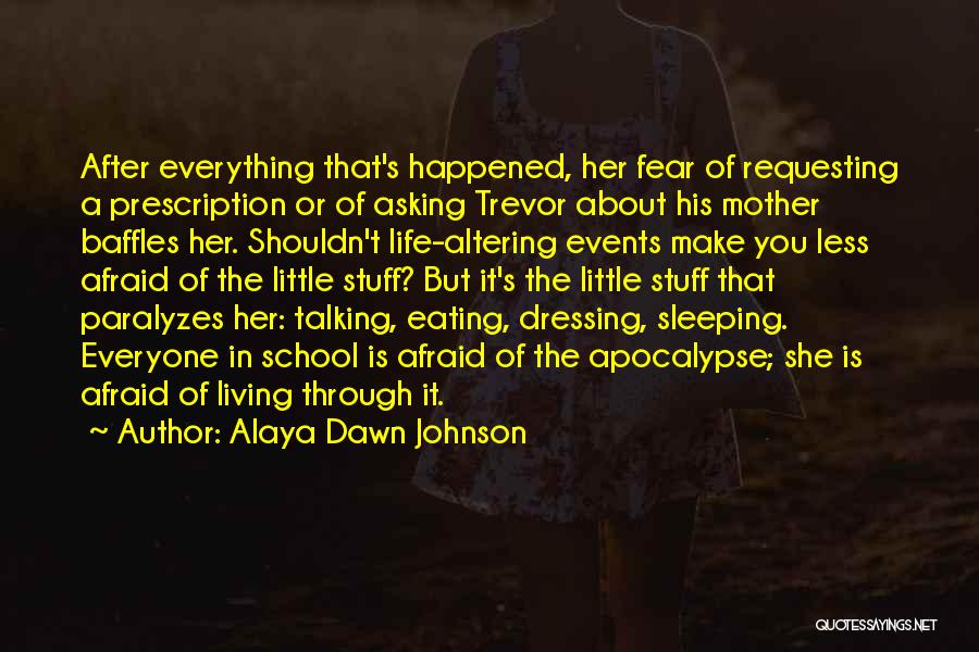 Alaya Dawn Johnson Quotes: After Everything That's Happened, Her Fear Of Requesting A Prescription Or Of Asking Trevor About His Mother Baffles Her. Shouldn't