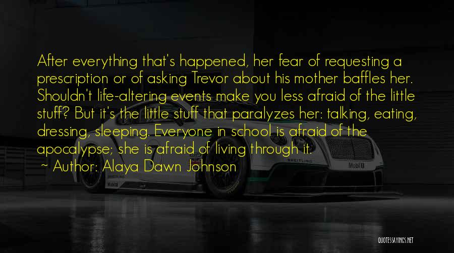Alaya Dawn Johnson Quotes: After Everything That's Happened, Her Fear Of Requesting A Prescription Or Of Asking Trevor About His Mother Baffles Her. Shouldn't