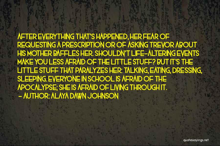 Alaya Dawn Johnson Quotes: After Everything That's Happened, Her Fear Of Requesting A Prescription Or Of Asking Trevor About His Mother Baffles Her. Shouldn't