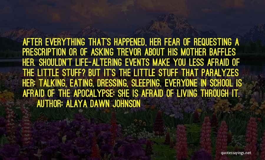 Alaya Dawn Johnson Quotes: After Everything That's Happened, Her Fear Of Requesting A Prescription Or Of Asking Trevor About His Mother Baffles Her. Shouldn't