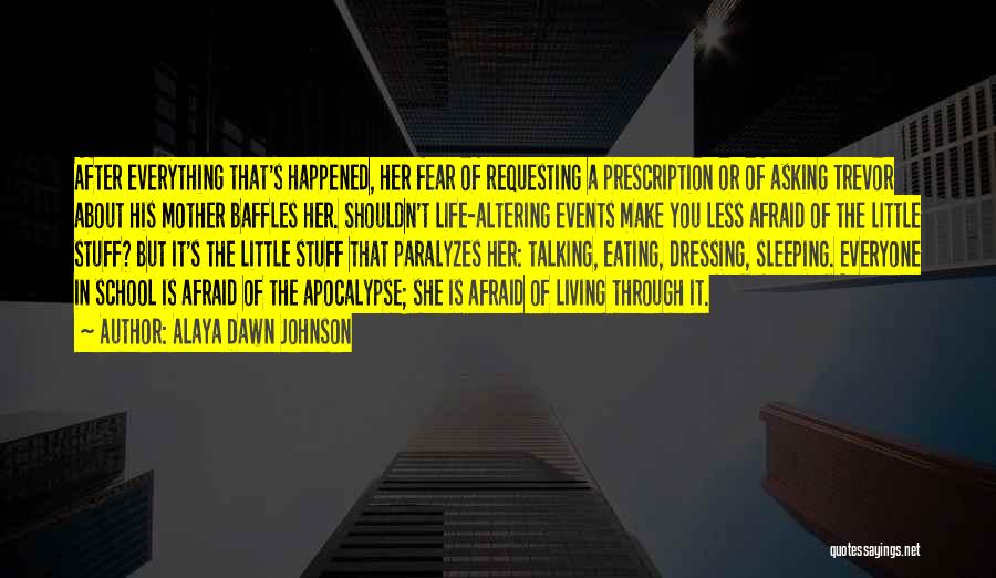 Alaya Dawn Johnson Quotes: After Everything That's Happened, Her Fear Of Requesting A Prescription Or Of Asking Trevor About His Mother Baffles Her. Shouldn't