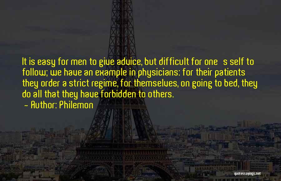 Philemon Quotes: It Is Easy For Men To Give Advice, But Difficult For One's Self To Follow; We Have An Example In