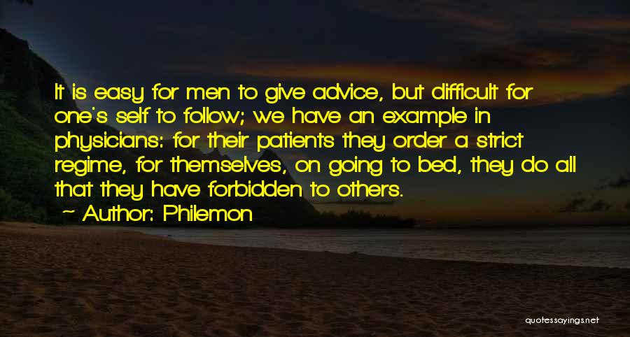 Philemon Quotes: It Is Easy For Men To Give Advice, But Difficult For One's Self To Follow; We Have An Example In