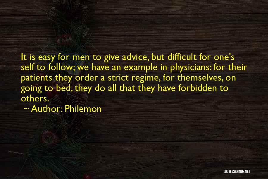 Philemon Quotes: It Is Easy For Men To Give Advice, But Difficult For One's Self To Follow; We Have An Example In