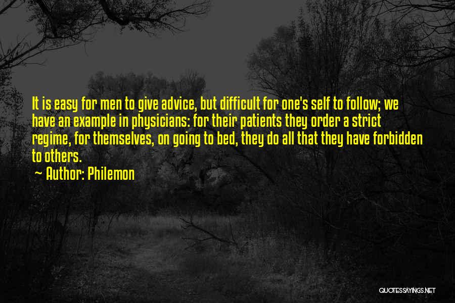 Philemon Quotes: It Is Easy For Men To Give Advice, But Difficult For One's Self To Follow; We Have An Example In